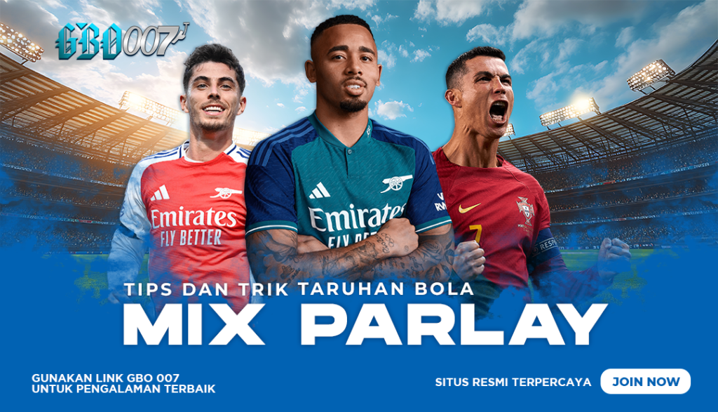 Tips dan Trik Taruhan Mix Parlay Menggunakan Link Daftar Gbo007
